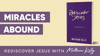 Miracles Abound: Rediscover Jesus by Matthew Kelly