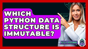 Which Python Data Structure Is Immutable? - Next LVL Programming