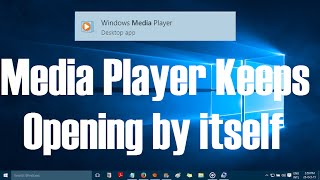 windows media player keeps opening by itself in windows 10 solved