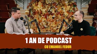 1 AN DE PODCAST 🎙 cu Emanuel Fedur