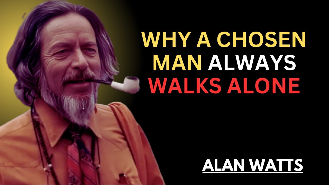 ALAN WATTS | Why A Chosen Man Always Walks Alone | POWERFUL MOTIVATIONAL SPEECH