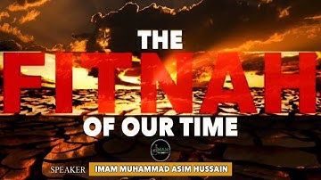 The Fitna Of Our Time | IMAM MUHAMMAD ASIM