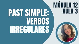 MÓD.12 - Past Simple - Aula 3 - Verbos Irregulares - Inglês com Teacher May