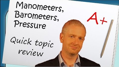 Manometers, barometers, pressure & exam question practice