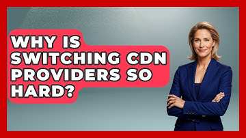 Why Is Switching CDN Providers So Hard? - Internet Infrastructure Explained