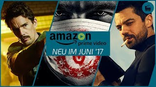 Neu auf amazon prime video im juni 2017 | die besten filme und serien