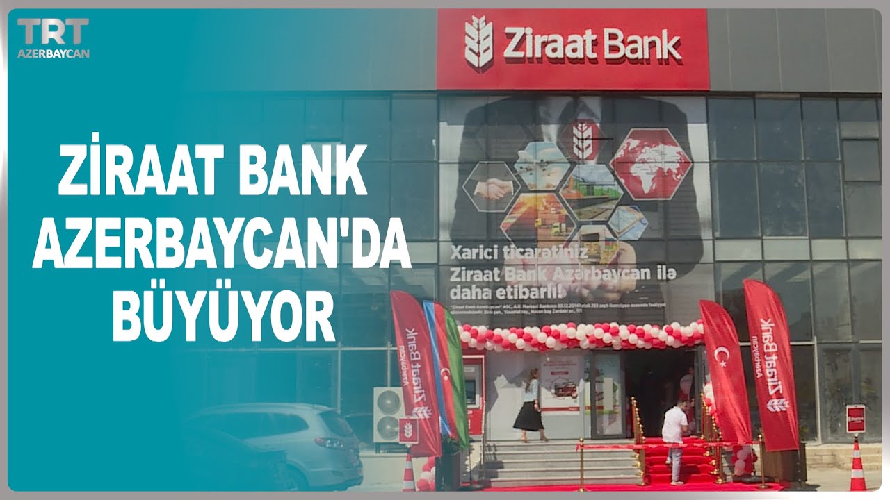 ZİRAAT BANK AZERBAYCAN'DA BÜYÜYOR