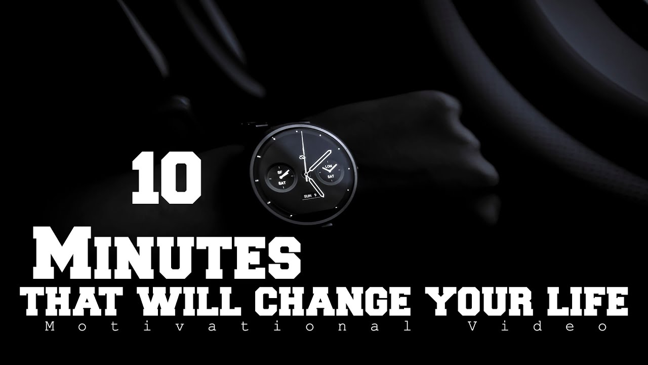 10 Minutes That you will Change your life - Motivational Video - YouTube
