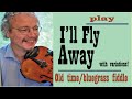 I'll Fly Away; fiddle lesson showing melody and variations