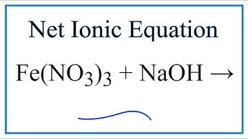 How to Write the Net Ionic Equation for Fe(NO3)3 + NaOH = Fe(OH)3 + NaNO3