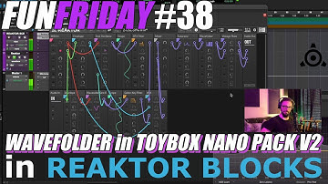 Fun Friday #38: WAVEFOLDER from TOYBOX NANO PACK V2 in REAKTOR BLOCKS
