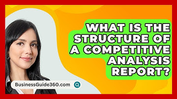 What Is The Structure Of A Competitive Analysis Report? - BusinessGuide360.com