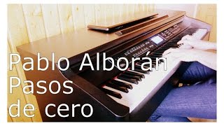 Pablo Alborán - Pasos de cero (Piano Cover) + ACORDES/LETRA