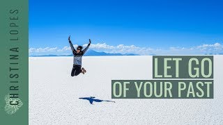 How to let go of the past FOR GOOD