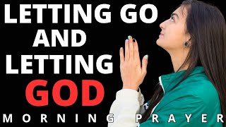 Let Go, Let God | Prayer For Anxiety & Worry | Morning Prayer