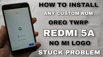 How To Install Any Custom Rom With Oreo Twrp On Redmi 5A | No Mi Logo Stuck Problem Fix