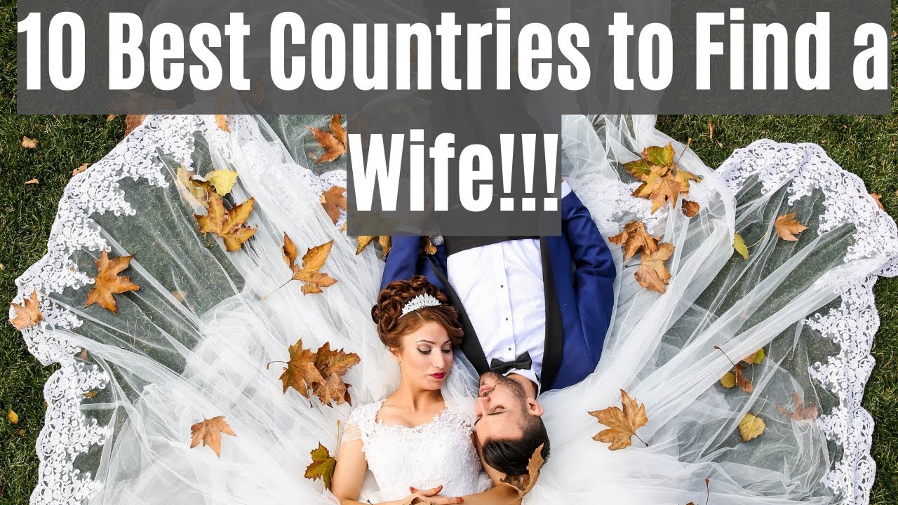 Top 10 Best Countries To Find A Wife Which Nationality Makes The Best top-10-best-countries-to-find-a-wife-which-nationality-makes-the-best