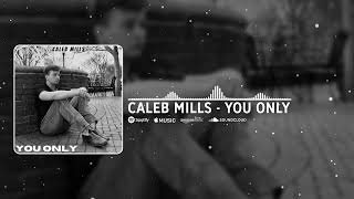Caleb Mills - "You Only" (Official Audio)