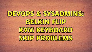 Celebrity DevOps & SysAdmins: Belkin Flip KVM keyboard skip problems Wealth