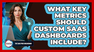 What Key Metrics Should Custom SaaS Dashboards Include?
