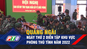 Ngày thứ 2 diễn tập khu vực phòng thủ tỉnh Quảng Ngãi năm 2022 | PTQ