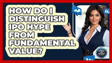 How Do I Distinguish IPO Hype From Fundamental Value? - Stock and Options Playbook