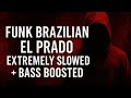 FUNK BRAZILIAN EL PRADO Extremely Slowed Bass Boosted Aggressive Phonk Remix 