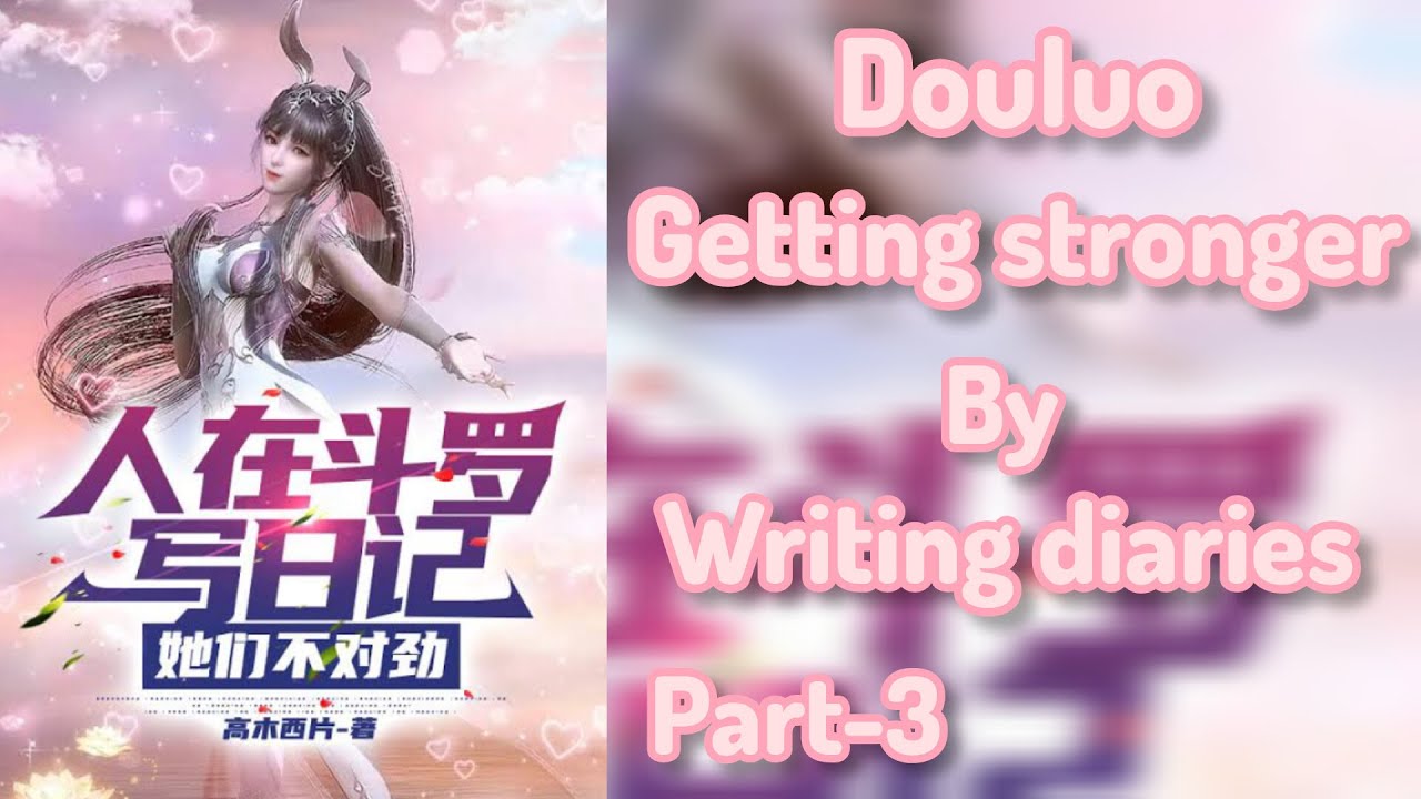 What If I Reborn In Douluo And Getting Stronger By Writing Diaries|Part-3| (Harem)