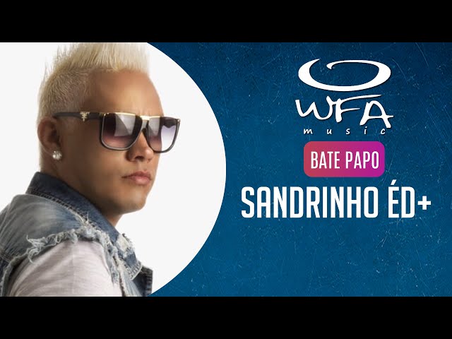 Sandrinho ÉD+ - Bate Papo #64 | WFA Music class=