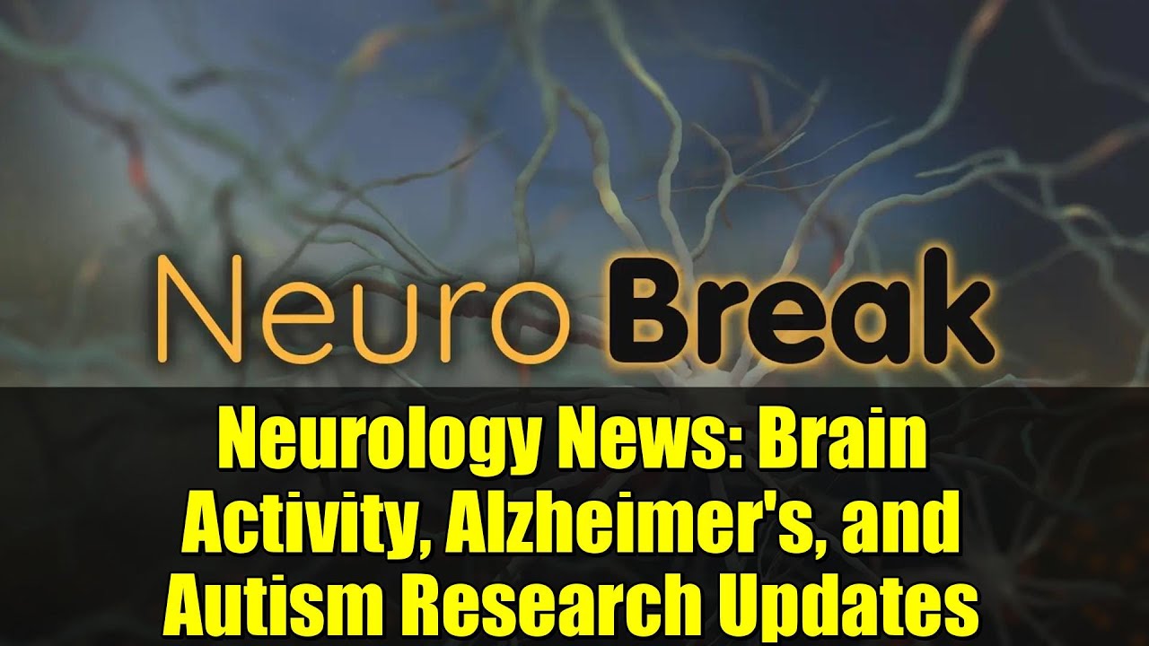 Neurology News: Brain Activity, Alzheimer's, and Autism Research Updates