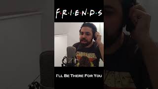 Friends theme - &quot;I&#39;LL BE THERE FOR YOU #shorts