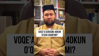 Voqe'a surasini 40 kun o'qish shartmi?