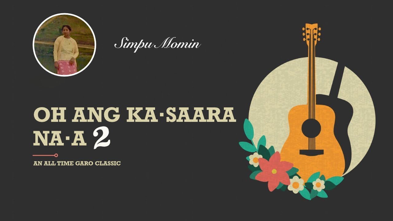 O Ang Kasaara Naa 2 by Simpu Momin  Garo Song