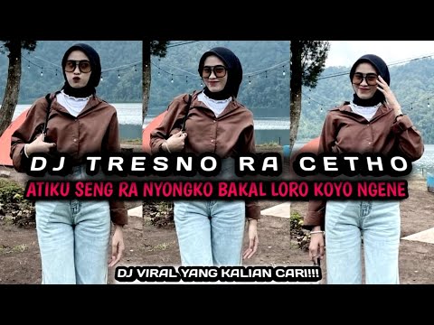 DJ FYP TIKTOK ATIKU SING RA NYONGKO BAKAL LORO KOYO NGENE (DJ TRESNO RA CETHO) JEDAG JEDUG TIKTOK
