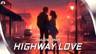 Shadow Loner - Highway Love | English Song | @CutsofSoloeagle | @_shadow__loner03