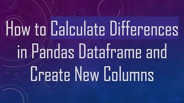 How to Calculate Differences in Pandas Dataframe and Create New Columns