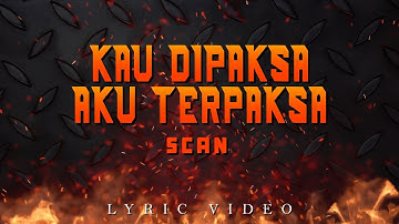 Scan - Kau Dipaksa Aku Terpaksa (Official Lyric Video)