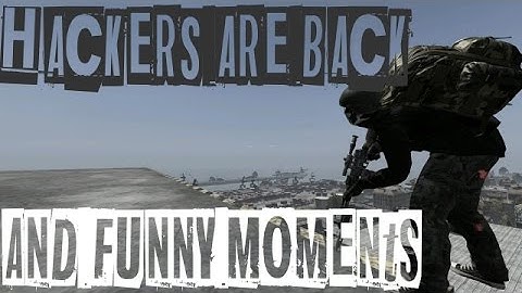 Hackers are back...again & Funny Moments - Dayz Standalone .61