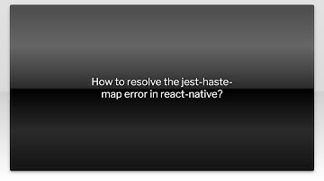 How to resolve the jest-haste-map error in react-native?