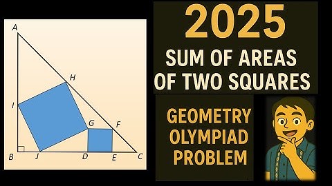 Sum of Areas of Two Squares in a Right Triangle | Geometry Olympiad Problem
