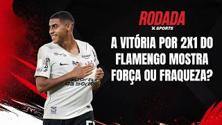 O FLAMENGO PODERIA GOLEAR O CORINTHIANS? | RODADA XSPORTS 13.09