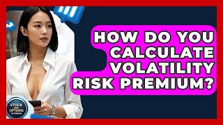 How Do You Calculate Volatility Risk Premium? - Stock and Options Playbook