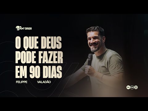 O QUE DEUS PODE FAZER EM 90 DIAS FELIPPE VALADÃO 