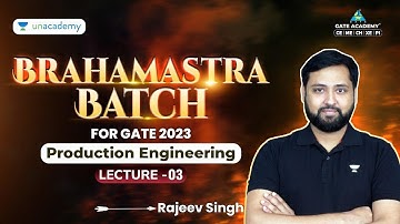 Production Engineering Lecture 3 | Brahmastra Batch for GATE 2023 | Rajeev Singh | GATE & ESE - ME