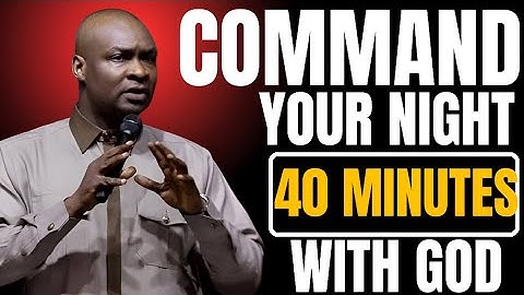 40 MINUTES MOST POWERFUL PRAYERS TO COMMAND YOUR NIGHT | APOSTLE JOSHUA SELMAN
