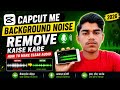 CapCut Me Background Noise Remove Kaise Kare | How To Make Clear Audio 2026
