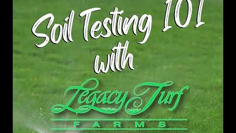 Soil Testing 101 with Legacy Turf Farms