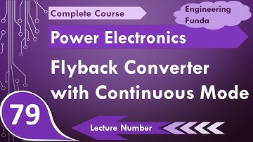 Flyback Converter with Continuous Mode of Operation in Power Electronics by Engineering Funda