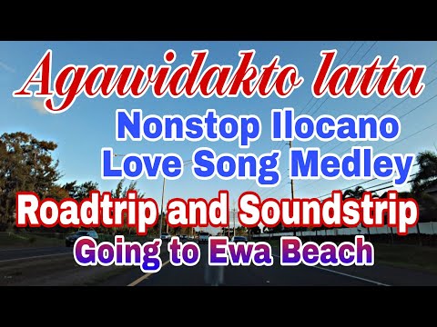 Roadtrip to Ewa Beach and Soundstrip Nonstop Ilocano Song Medley, Agawidakto Latta