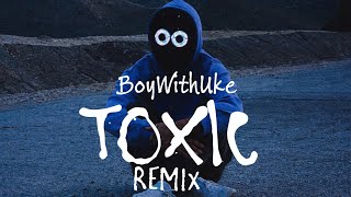 BoyWithUke - Toxic | Remix | #toxic #boywithuke #remix
